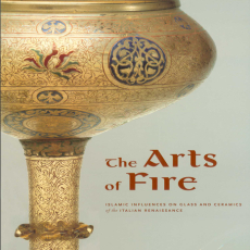 Hess, Komaroff & Saliba - The Arts of Fire_ Islamic Influences on Glass and Ceramics of the Italian Renaissance (2004) Hess, Komaroff & Saliba - The Arts of Fire_ Islamic Influences on Glass and Ceramics of the Italian Renaissance (2004)