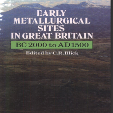 C. R. Blick - Early Metallurgical Sites in Great Britain. BC 2000 to AD 1500 (Retail) C. R. Blick - Early Metallurgical Sites in Great Britain. BC 2000 to AD 1500 (Retail)